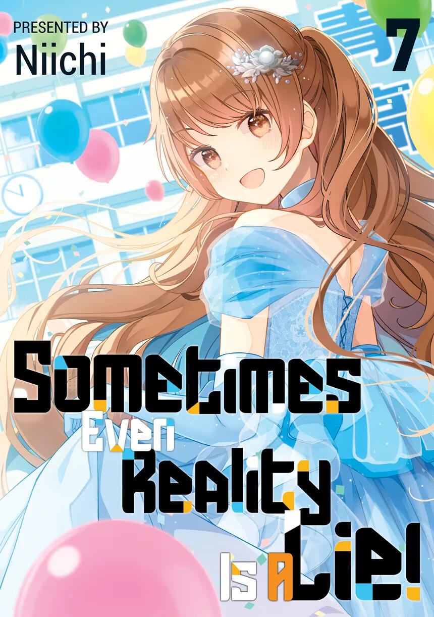 Sometimes Even Reality is a Lie!, volume 7, by Niichi (translated by Dawson Chen) Cover for Sometimes Even Reality is a Lie!, volume 7, by Niichi, translated by Dawson Chen